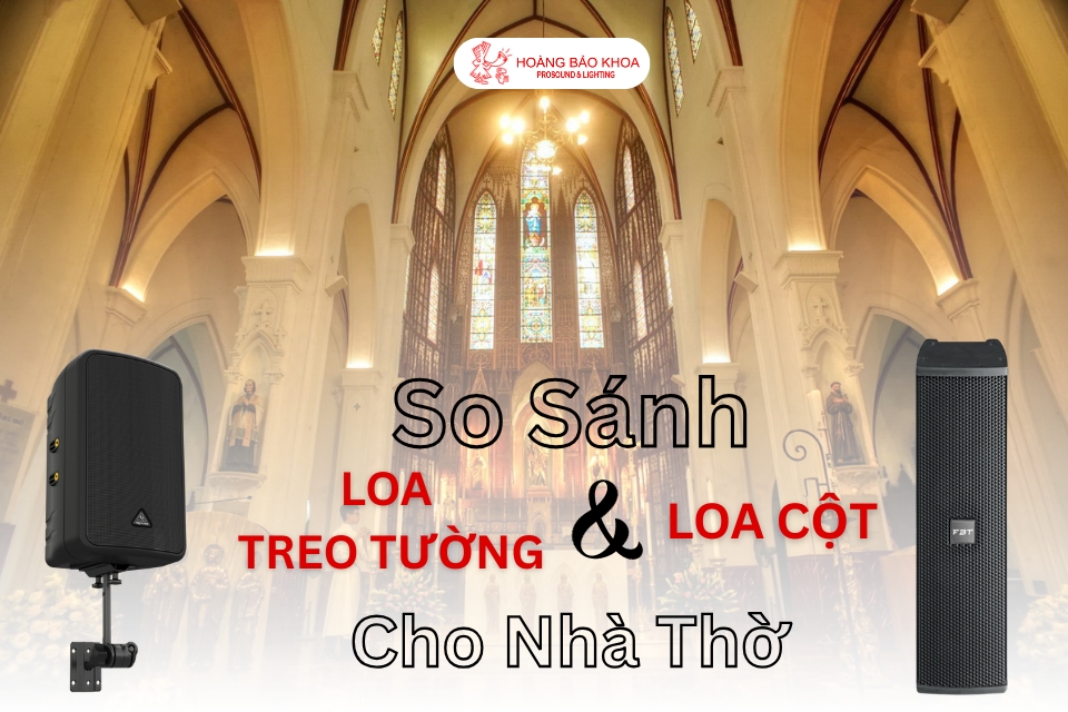 So sánh loa treo tường và loa cột cho nhà thờ