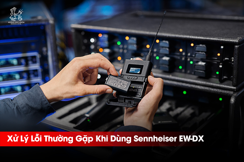 Xử Lý Lỗi Thường Gặp Bộ Micro Không Dây Sennheiser EW-DX | Hướng Dẫn Khắc Phục