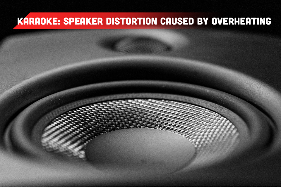Distorted Karaoke Speakers Due To Overheating: Signs And Effective Protection