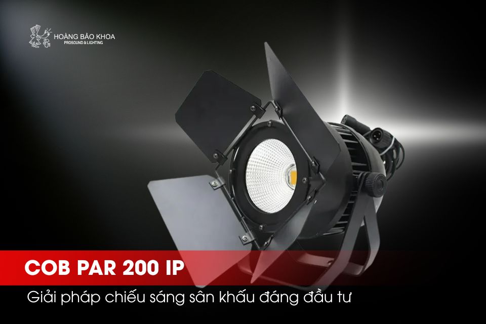 COB PAR 200 IP - Giải pháp chiếu sáng sân khấu đáng đầu tư
