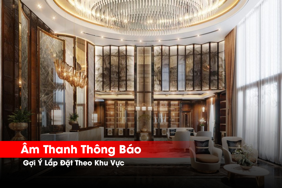 Gợi Ý Lắp Đặt Âm Thanh Thông Báo Theo Khu Vực | Hiệu Quả & Đồng Bộ