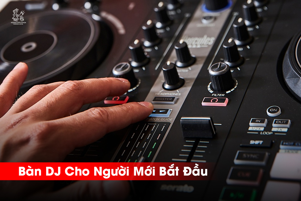Bàn DJ Cho Người Mới Bắt Đầu | Top Thiết Bị DJ Dễ Dùng, Giá Tốt