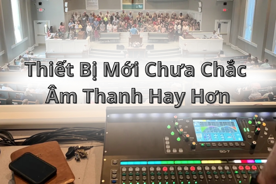 Thiết Bị Mới Chưa Chắc Âm Thanh Hay Hơn