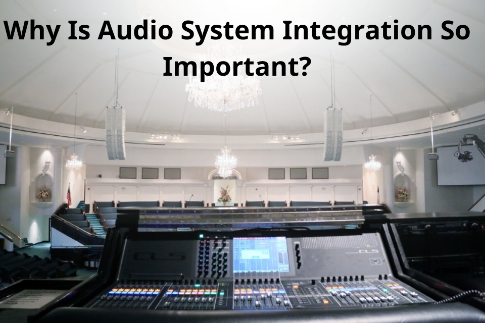 Why Is Audio System Integration So Important?