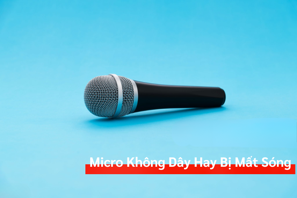 Vì Sao Micro Không Dây Hay Bị Mất Sóng Hoặc Nhiễu Sóng?