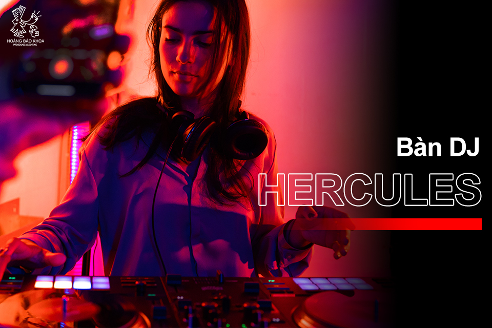 Đánh Giá Bàn DJ Hercules: Thiết Kế, Tính Năng và Ứng Dụng Thực Tế