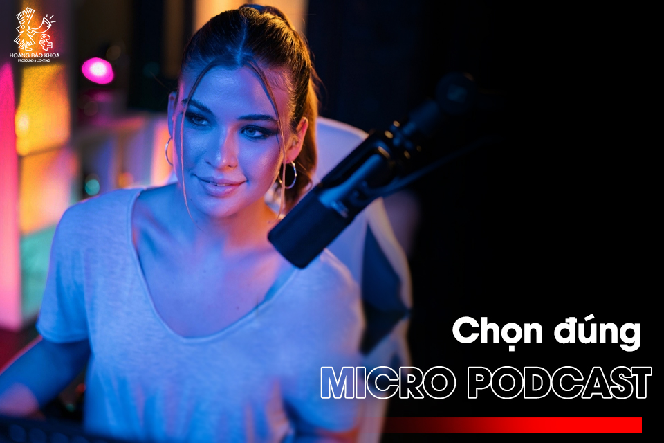 Micro thu âm cho podcast và thu tại nhà: Chọn đúng từ đầu, tiết kiệm về sau