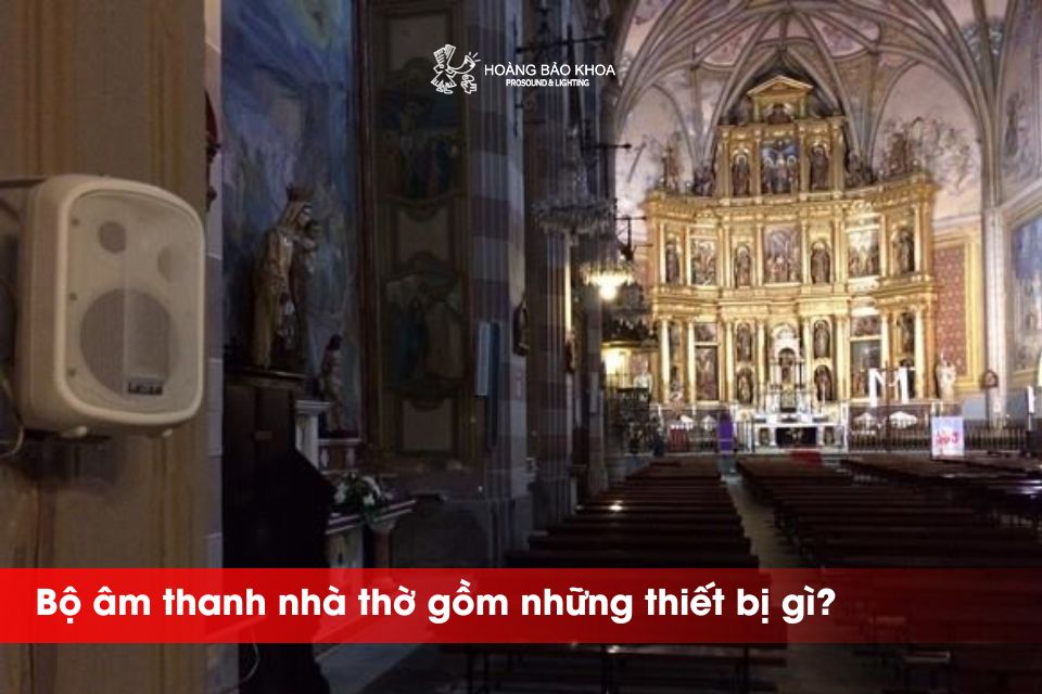 Bộ âm thanh nhà thờ gồm những thiết bị gì?