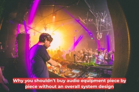 Why You Should Not Purchase Audio Equipment Individually Without An Overall System Design
