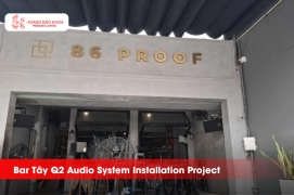 Bar Tây Q2 Audio System Installation Project | Hoang Bao Khoa