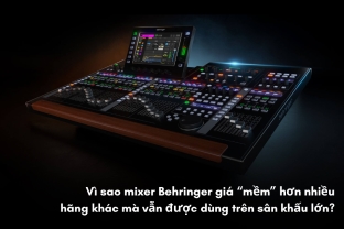 Vì Sao Mixer Behringer Giá "Mềm" Hơn Nhiều Hãng Khác Mà Vẫn Được Dùng Trên Sân Khấu Lớn?