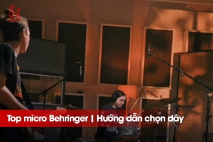 Top micro Behringer tốt nhất và cách chọn dây kết nối phù hợp