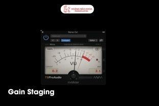 Hướng dẫn chi tiết về Gain Staging trong âm thanh - giải thích & áp dụng thực tế