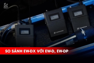 Sennheiser EW-DX khác gì so với EW-D và EW-DP? So sánh chi tiết các dòng micro không dây digital của Sennheiser 
