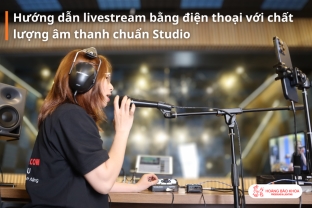 Hướng dẫn livestream bằng điện thoại với chất lượng âm thanh chuẩn Studio