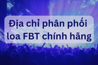 Hoàng Bảo Khoa – Địa chỉ phân phối loa FBT chính hãng tại Việt Nam