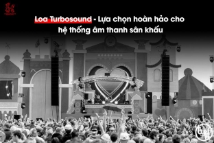 Loa Turbosound – Lựa chọn hoàn hảo cho hệ thống âm thanh sân khấu