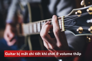 Guitar Bị Mất Chi Tiết Khi Chơi Ở Volume Thấp - Giải Pháp Cho Tiếng Rõ Và Sắc Nét hơn 