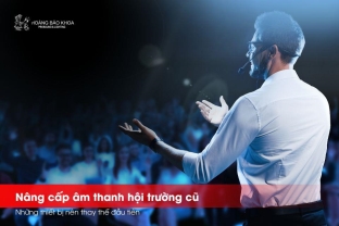 Nâng cấp âm thanh hội trường cũ - Những thiết bị nên thay thế đầu tiên