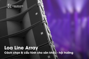 Hiểu đúng về Line Array: cách chọn & cấu hình cho sân khấu - hội trường