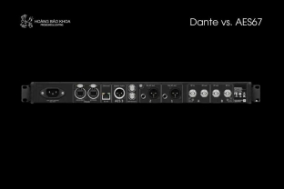 Phân biệt Dante và AES67 - Hai giao thức Audio over IP phổ biến nhất hiện nay