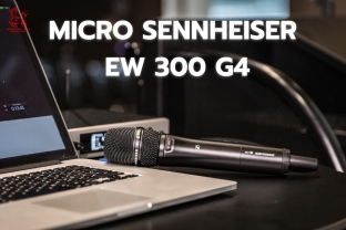 Tư vấn chọn micro không dây Sennheiser EW 300 G4: Giải pháp linh hoạt cho mọi nhu cầu chuyên nghiệp