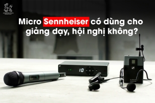Micro Sennheiser có dùng cho giảng dạy, hội nghị không?