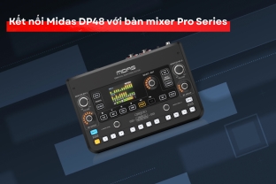 Hướng Dẫn Kết Nối Midas DP48 Với Bàn Mixer Pro Series